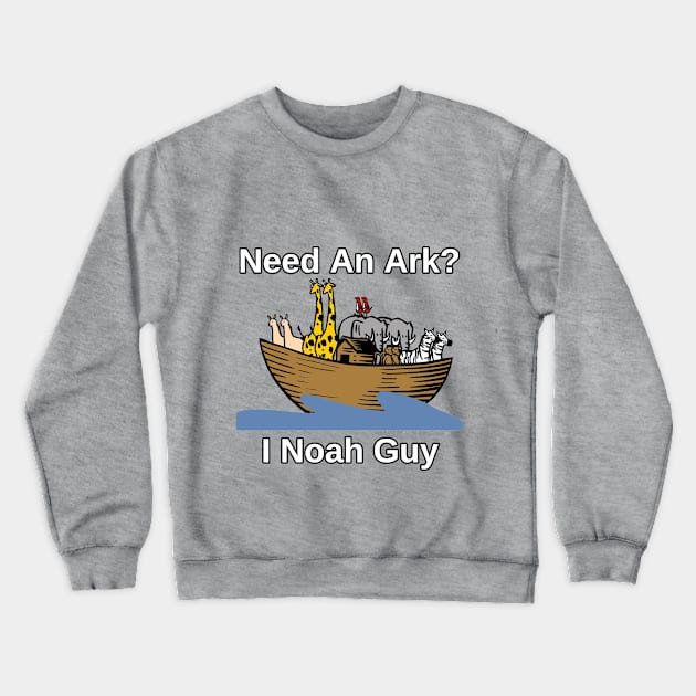 Need An Ark? I Noah Guy T-Shirt Humor Novelty Funny Pun Tee Crewneck Sweatshirt by StarDesignsByME